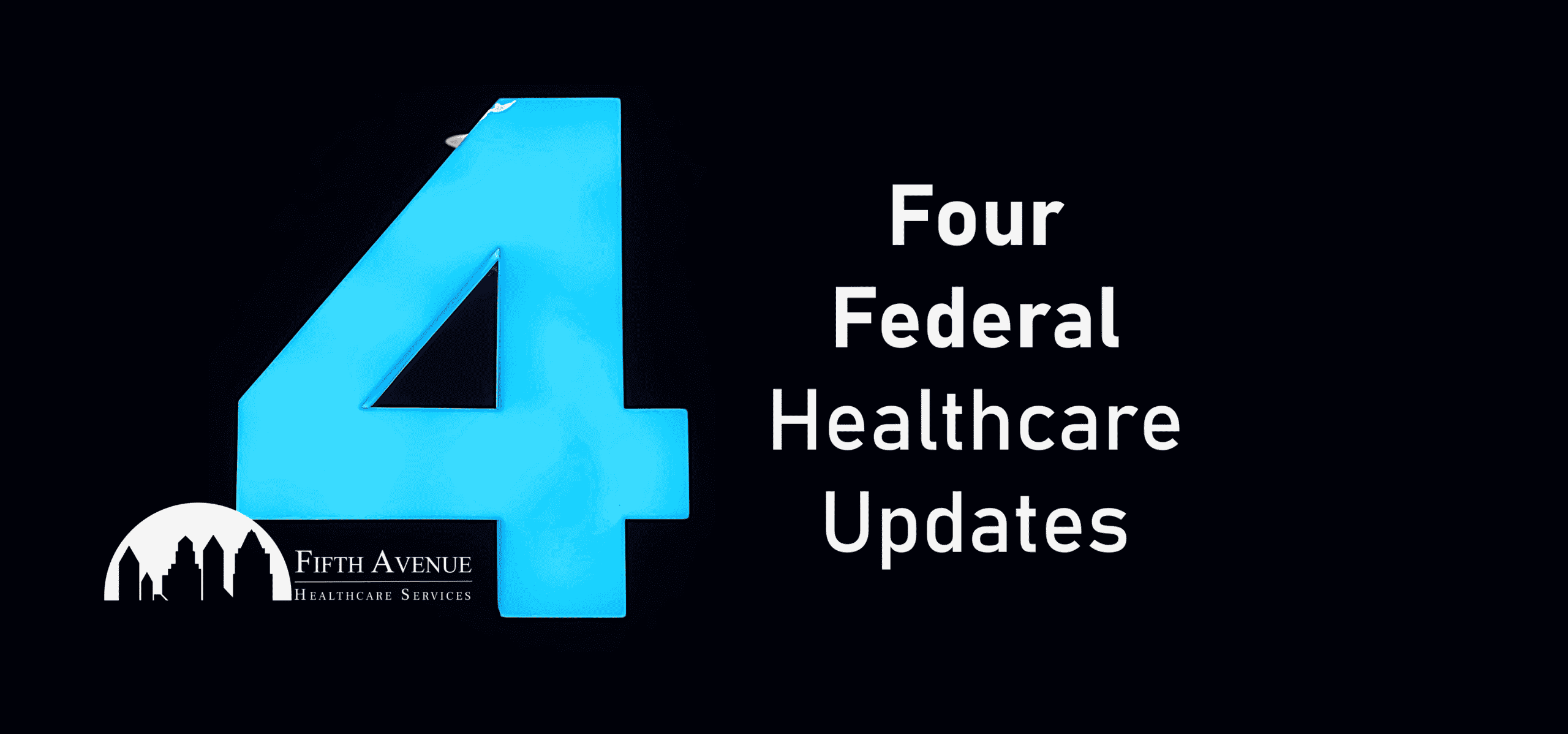 4 Important Federal Healthcare Updates