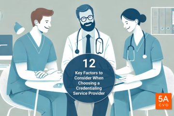 12 Key Factors to Consider When Choosing a Credentialing Service Provider