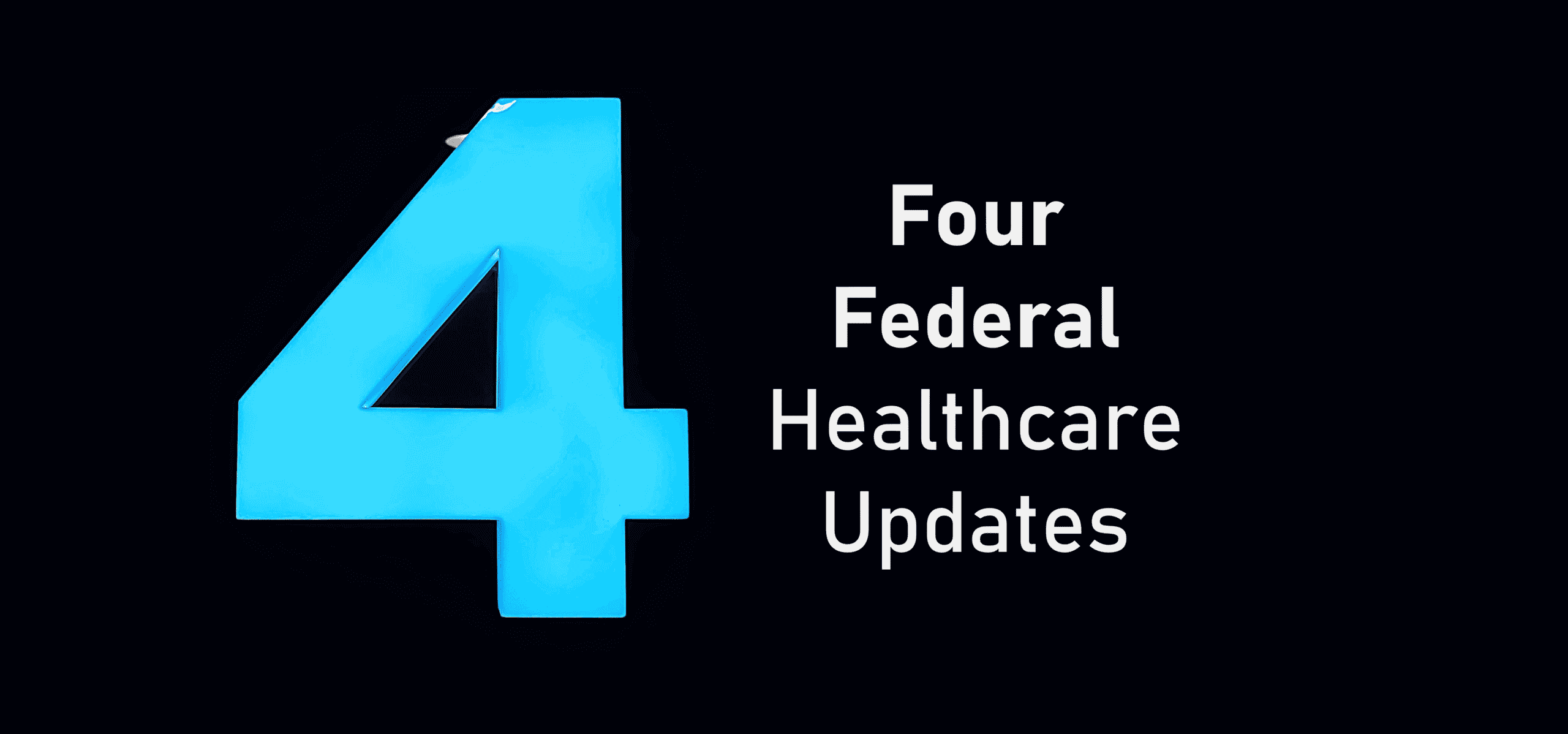 Four Important Federal Healthcare Updates