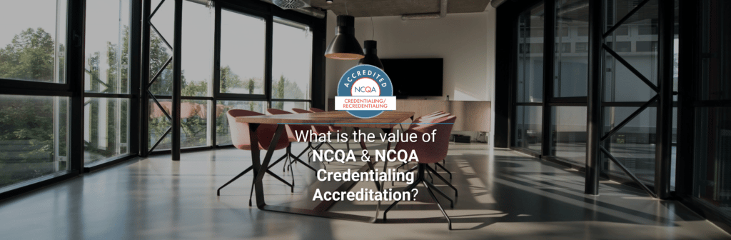 What Is The Value Of Ncqa And Ncqa Credentialing Accreditation