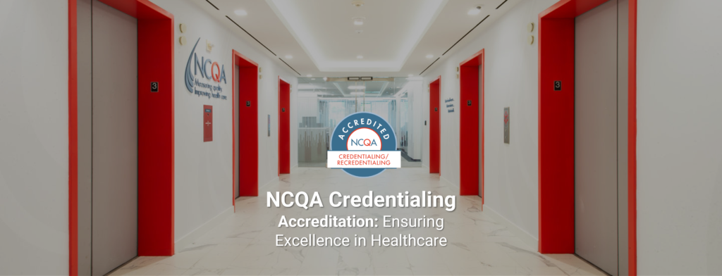 Ncqa Credentialing Accreditation Ensuring Excellence In Healthcare