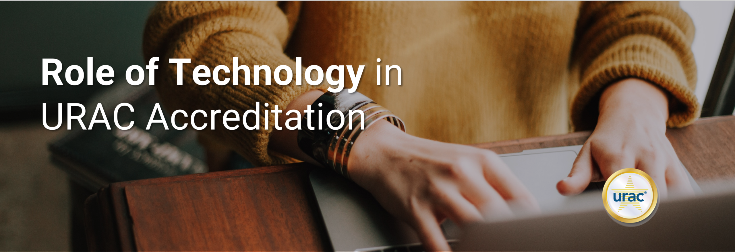 Role Of Technology In Urac Accreditation