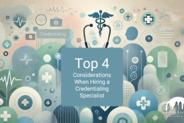 Top 4 Considerations When Hiring a Credentialing Specialist